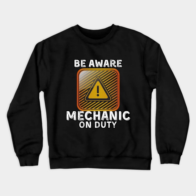 Be Aware Mechanic On Duty Crewneck Sweatshirt by JokenLove